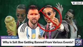 Why is Salt Bae Getting Banned From Various Events