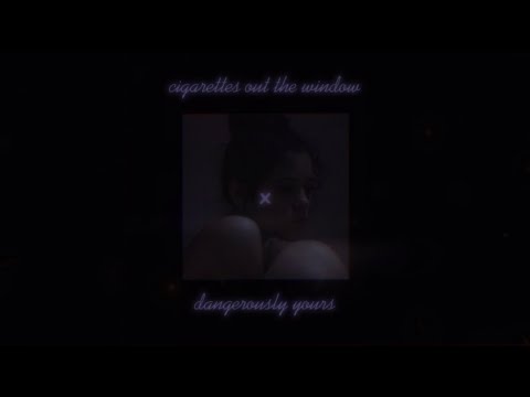 cigarettes out the window x dangerously yours (full version)