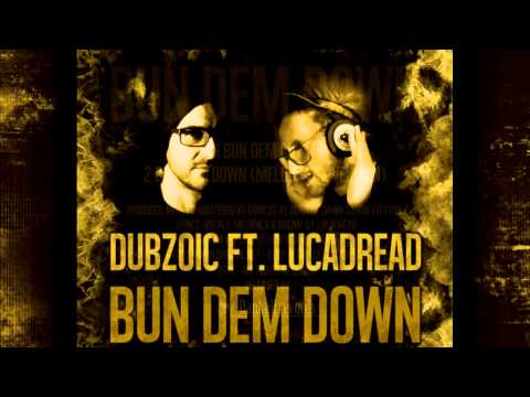 BUN DEM DOWN - Dubzoic feat. Lucadread