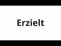 How to pronounce Erzielt