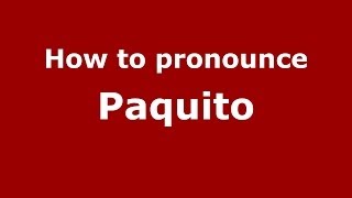 How to pronounce Paquito