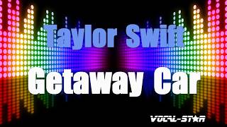 Taylor Swift - Getaway Car (Karaoke Version) with Lyrics HD Vocal-Star Karaoke