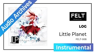 【FELT】09. LOG（FELT-008 Little Planet）[Audio Archives]