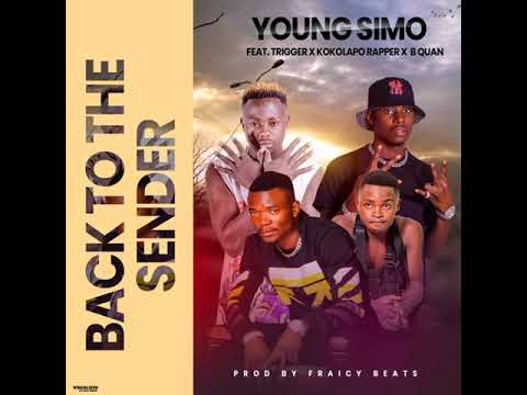 Back To The Sender - Young Simo Ft Trigger, B Quan, Kokolapo Rapper. Prod By Dj Fraicy
