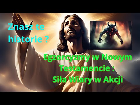 Egzorcyzmy w Biblii: Moc Jezusa nad demonami