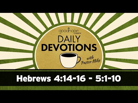 Hebrews 4:14-16 - 5:1-10 // Daily Devotions with Pastor Mike