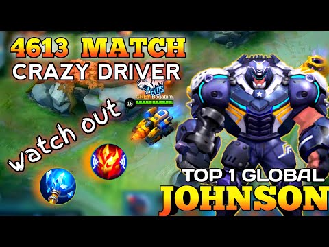 JOHNSON TOP 1 GLOBAL | 4613 MATCH - Crazy Driver ~ By Bagabim ~ Mobile legends