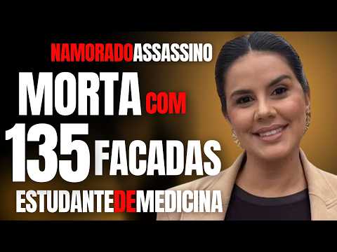 ESTUDANTE DE MEDICINA É MORTA COM 135 FACADAS - NAMORADO ASSASSINO - CASO LETÍCIA