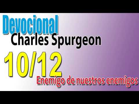 Devocional Charles Spurgeon 10/12 - Enemigo de nuestros enemigos