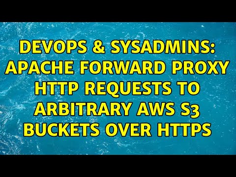 Devops Sysadmins Apache Forward Proxy Http Requests To Arbitrary Aws S3 Buckets Over Https