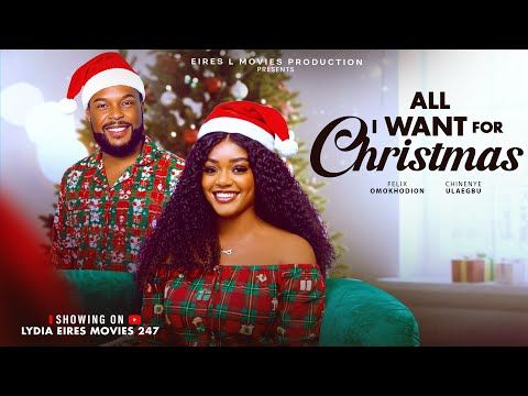 ALL I WANT FOR CHRISTMAS - CHINENYE ULAEGBU, FELIX UGO OMOKHODION LATES CHRISTMAS MOVIE.