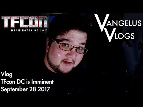 Vlog - TFcon DC is Imminent - Sept 28 2017