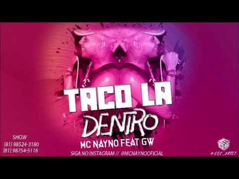 MC Nayano Feat MC GW - TACO LÁ DENTRO