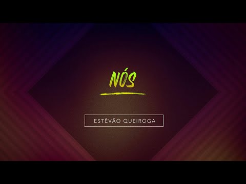 Nós - Estevão Queiroga
