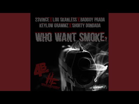 WHO WANT SMOKE ? (feat. 23 Vince, Lou Skanless, BadGuy P., Keylow Grammz & Shorty Dondada)