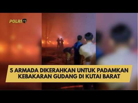 5 ARMADA DIKERAHKAN UNTUK PADAMKAN KEBAKARAN GUDANG DI KUTAI BARAT