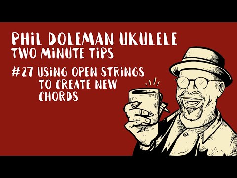 Two Minute Tips for Ukulele: #27 Using Open Strings To Create New Chords