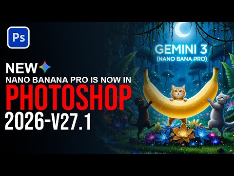 Gemini 3 Nano Banana Pro Are Finally Here in the Photoshop 2026 Update