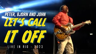 Peter, Bjorn and John - Let&#39;s Call It Off (live in Rio - 2023-11-18)