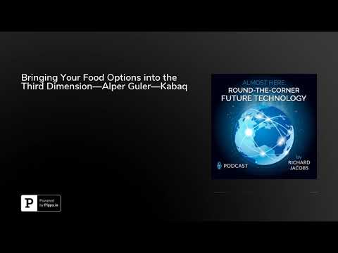 Bringing Your Food Options into the Third Dimension—Alper Guler—Kabaq