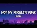 DJZRX Not My Problem Funk Lyrics