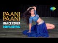 Paani Paani Dance Cover Sonal Devraj Badshah Jacqueline Fernandez Aastha Gill