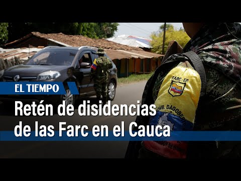 Disidencias de las Farc realizan retén en la vía Corinto - El Palo, en el Cauca | El Tiempo