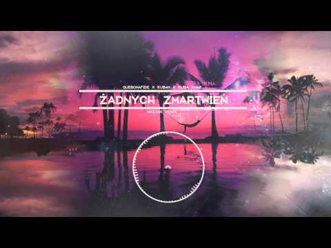 Quebonafide x Kuban x Kuba Knap - Żadnych Zmartwień [wszask remix]
