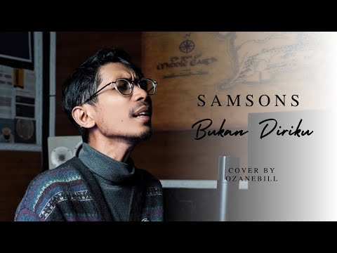 BUKAN DIRIKU I SAMSONS || OZANEBILL "COVER"