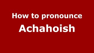How to pronounce Achahoish