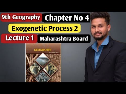 9th Geography | Chapter 4 | Exogenetic Processes-2 |  Lecture 1 | Maharashtra Board |
