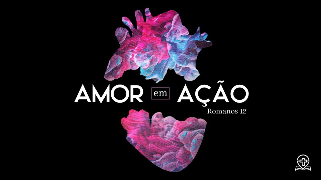 Romanos 12 - Amor em ação (Parte 1)