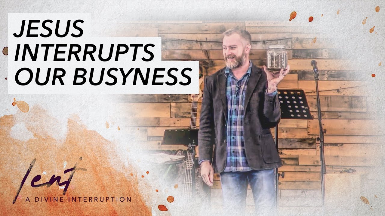 Jesus Interrupts our Busyness