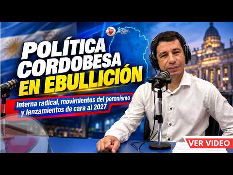 🔴 POLÉMICA INTERNA RADICAL EN CÓRDOBA | PERONISMO SE REUNIÓ | NUEVOS CANDIDATOS 2027