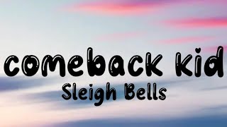 Sleigh Bells - Comeback Kid (Lyrics)