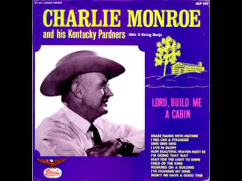 Lord, Build Me A Cabin [1965] - Charlie Monroe And His Kentucky Pardners