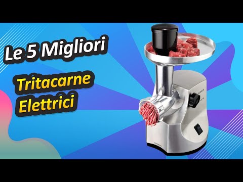 Le 5 Migliori Tritacarne Elettrici