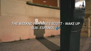 The Weeknd ft. Travis Scott - Wake up (Sub. Español)