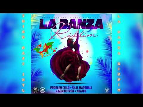 LA DANZA RIDDIM MIX | PROBLEM CHILD | SHAL MARSHALL | GBM NUTRON | ADAM O | BY THIRD BASE INTL.