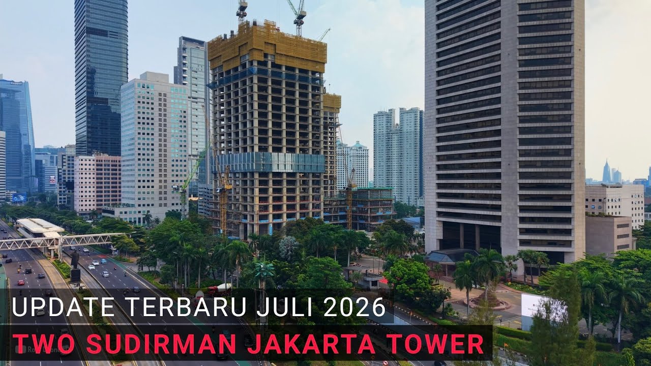 Update Terbaru Project Two Sudirman Jakarta Tower Juli 2026 by Drone