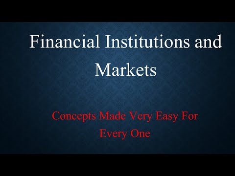 Financial institutions and markets and their role in the financial system.