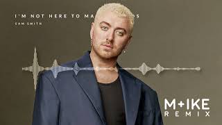 Sam Smith - I'm Not Here To Make Friends (M+ike Remix)