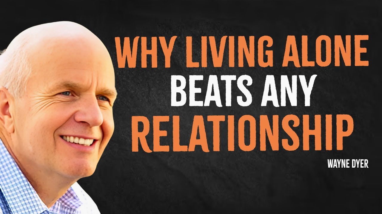 Why Living Alone Beats Any Relationship | Wayne Dyer Motivation