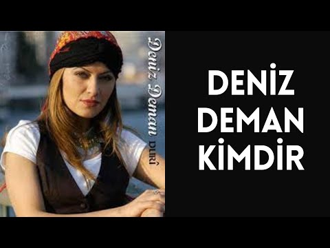 DENİZ DEMAN KİMDİR, HAYATI VE HAKKINDA BİLİNMEYENLER