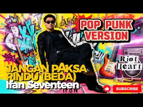 Jangan Paksa Rindu (Beda) - Ifan Seventeen 🎵🎸 Pop Punk Version Cover Riot Heart