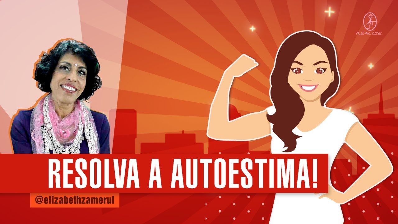 O QUE VOCÊ PRECISA SABER SOBRE AUTOESTIMA: ORIGEM E TRATAMENTO – PARTE 1