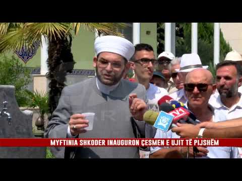 MYFTINIA SHKODER INAUGURON ÇESMEN E UJIT TË PIJSHËM