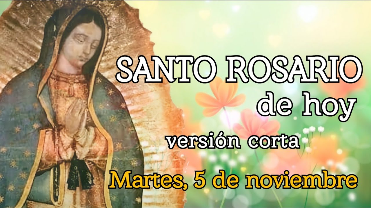 SANTO ROSARIO DE HOY versión CORTA, MARTES 5 DE NOVIEMBRE 2024.