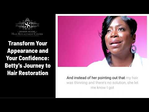 The Fear & Pride of Hair Loss - Betty B. Shares on Sharon Reams | Hair Replacement Center Reviews