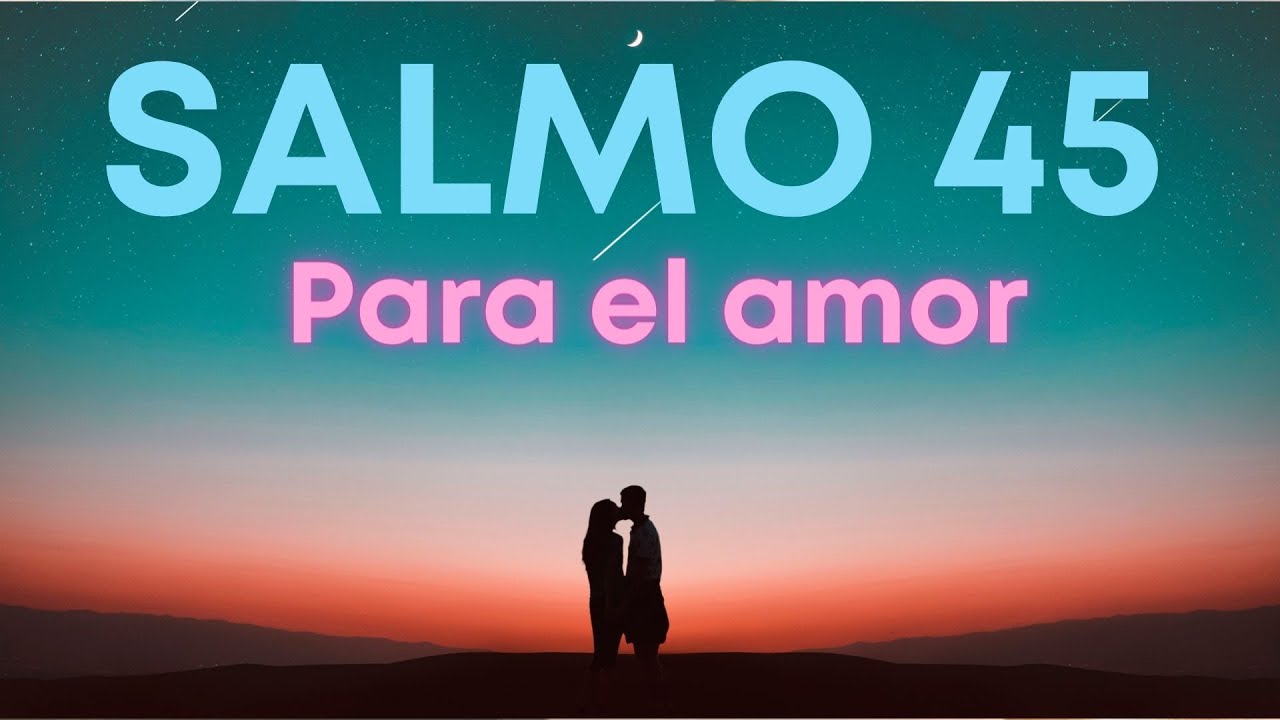 Salmo para ATRAER el amor (SALMO 45)